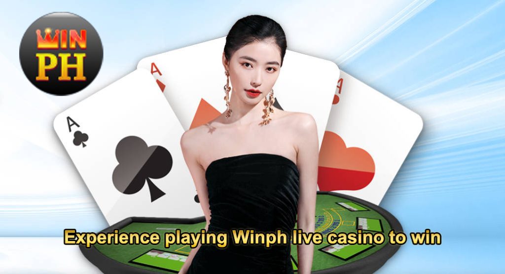 Experience playing Winph live casino to win